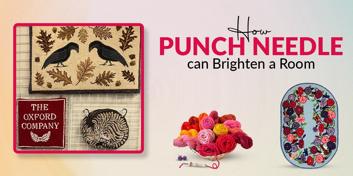 How Punch Needle Can Brighten a Room