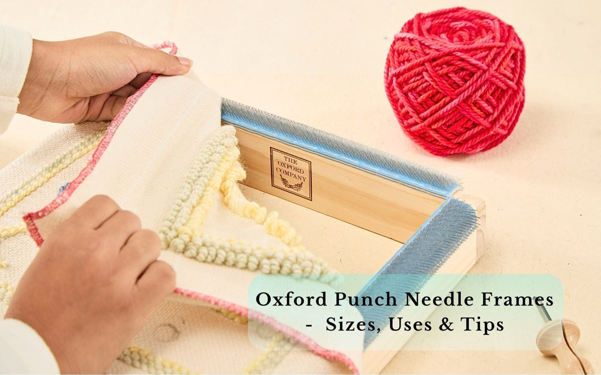 A Complete Guide to Oxford Punch Needle Frames: Sizes, Uses & Tips